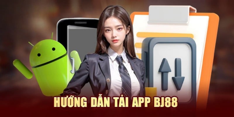 Hướng dẫn cách thức tải ứng dụng nhà cái BJ88 cho newbie Hướng dẫn cách thức tải ứng dụng nhà cái BJ88 cho newbie